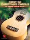 初めに演奏すべきクリスマス・キャロル50曲集（ウクレレ）【First 50 Christmas Carols You Should Play on Ukulele】
