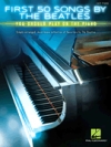 初めに演奏すべきビートルズ50曲集（ピアノ）【First 50 Songs by the Beatles You Should Play on the Piano】
