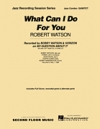 ホワット・キャン・アイ・ドゥ・フォー・ユー（ロバート・ワトソン）（ジャズコンボ）【What Can I Do For You】