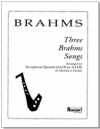 3つのブラームスの歌（ヨハネス・ブラームス）　(サックス四重奏)【Three Brahms Songs】