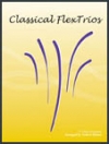 クラシカル・フレックス・三重奏曲集（フレックス三重奏＋ピアノ）【Classical FlexTrios - C Treble Clef Instruments】