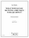 酔いどれテューバカルテット（ユーフォニアム＆テューバ四重奏)【What Would You Do With a Drunken Tuba Quartet?】