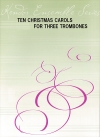 3本のトロンボーンの為のクリスマスキャロル10曲集   (トロンボーン三重奏）【Ten Christmas Carols For Three Trombones】