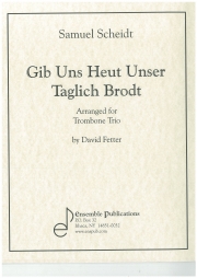 Gibt Uns Heut Unser Taglich Brodt（ザムエル・シャイト）  (トロンボーン三重奏）