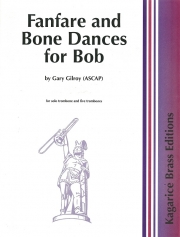 ボブの為のファンファーレと骨舞曲（ゲイリー・ギルロイ）  (トロンボーン六重奏）【Fanfare and Bone Dances for Bob】