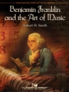 ベンジャミン・フランクリンと音楽芸能 (ロバート・W・スミス) （スコアのみ）【Benjamin Franklin and the Art of Music】