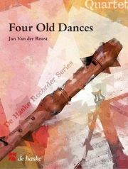 4つの古い舞曲（ヤン・ヴァン＝デル＝ロースト）（リコーダー四重奏）【Four Old Dances】
