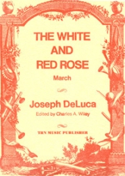 白い薔薇と赤い薔薇マーチ （ジョセフ・デルーカ）【The White and Red Rose March】