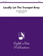 ラウドリー・レット・ザ・トランペット・ブレイ（アーサー・サリヴァン）（金管バンド）【Loudly Let the Trumpet Bray (from Iolanthe)】