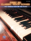 初めに演奏すべきクラシック・ロック50曲集（ピアノ）【First 50 Classic Rock Songs You Should Play On Piano】