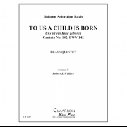 ひとりのみどりごがわたしたちのために生まれた (バッハ) (金管五重奏)【To Us A Child Is Born】