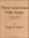3つのアメリカ民謡（ヒュー・ステュアート）（スコアのみ）【Three American Folk Songs】