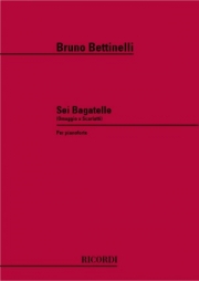 6つのバガテル（ブルーノ・ベッティネッリ）（ピアノ）【6 Bagatelles】