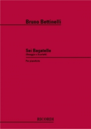 6つのバガテル（ブルーノ・ベッティネッリ）（ピアノ）【6 Bagatelles】