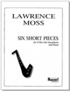 6つの短い小品（ローレンス・モス）(アルトサックス+ピアノ）【Six Short Pieces】