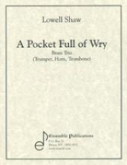 A Pocket Full of Wry（ローウェル・ショー）  (金管三重奏)