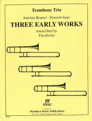 Three Early Works（アントワーヌ・ブリュメル、ハインリヒ・イザーク）  (トロンボーン三重奏)