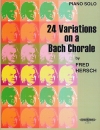 24・ヴァリエーション・オン・ア・バッハコラール（フレッド・ハーシュ）（ピアノ）【24 Variations on a Bach Chorale】