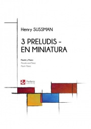 3つのプレリュード（ヘンリー・サスマン）（ピッコロ+ピアノ）【3 Preludis - En Miniatura】