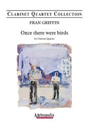 かつて鳥がいた（フラン・グリフィン）  (クラリネット四重奏)【Once there were Birds】