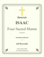 4つの神聖なモテット (ハインリヒ・イザーク)（トロンボーン四重奏）【Four Sacred Motets】
