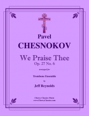 ウィー・プレイズ・ティー作品27（パーヴェル・チェスノコフ）（トロンボーン五重奏）【We Praise Thee, Op.27】