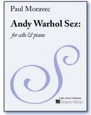 アンディ・ウォーホル・セズ（ポール・モラヴェック）（チェロ+ピアノ）【Andy Warhol Sez:】