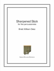 シャーペンド・スティック（ブレット・ウィリアム・ディーツ）（打楽器五重奏）【Sharpened Stick】