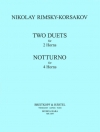 2つのデュエット / ノットルノ（ニコライ・リムスキー＝コルサコフ）（ホルン二～四重奏）【2 Duets, Notturno】