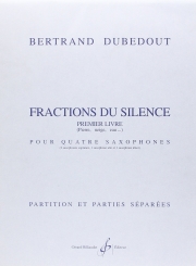沈黙の分数・第1集（ベルトラン・デュベドウ）（サックス四重奏）【Fractions Du Silence - 1Er Livre】