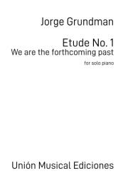 エチュード・No.1（ホルヘ・グルンドマン） (ピアノ)【Etude No. 1 - We Are The Forthcoming Past】