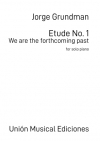 エチュード・No.1（ホルヘ・グルンドマン） (ピアノ)【Etude No. 1 - We Are The Forthcoming Past】
