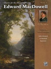 上級ピアニストのためのクラシック作品集・Book.3（エドワード・マクダウェル）（ピアノ）【Classics for the Advancing Pianist: Edward MacDowell Book3】