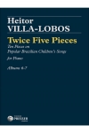 10の小品（エイトル・ヴィラ＝ロボス）（ピアノ）【Twice Five Pieces】