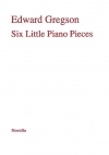 6つのピアノ小品（エドワード・グレグソン）（ピアノ）【Six Little Piano Pieces】
