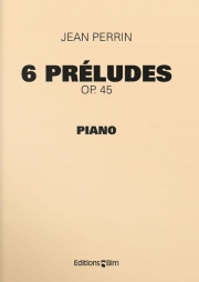 6つの前奏曲・Op.45（ジャン・ペラン）（ピアノ）【6 Préludes op. 45】