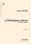 スラブの3つのマドリガーレ（イヴァン・ジェヴティック）（金管五重奏）【3 Madrigaux slaves】