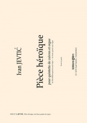 英雄的小品 （イヴァン・ジェヴティック）（金管五重奏+オルガン）【Pièce Héroïque】