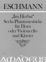6つの幻想曲・Op.17（ヨハン・カール・エシュマン）（ホルン+ピアノ）【"Im Herbst" Sechs Fantasiestücke op. 6】