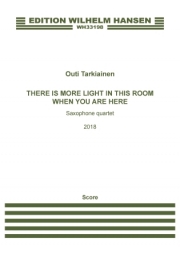 There Is More Light In This Room When You Are Here（オウティ・タルキアイネン） (サックス四重奏)