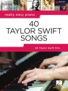 本当にやさしい・テイラー・スウィフト40曲集（ピアノ）【40 Taylor Swift Songs - Really Easy Piano】