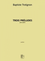 3つの前奏曲（バティスト・トロティニョン）（ピアノ）【Trois Préludes】