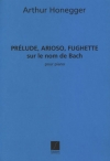 バッハの名による前奏曲とアリオーソとフゲッタ（アルトゥール・オネゲル）（ピアノ）【Prelude, Arioso e Fughette sur le nom de Bach】