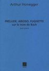 バッハの名による前奏曲とアリオーソとフゲッタ（アルトゥール・オネゲル）（ピアノ）【Prelude, Arioso e Fughette sur le nom de Bach】