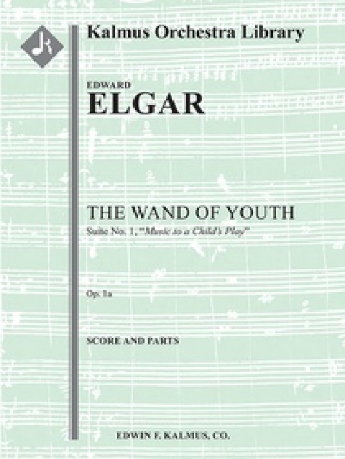 子供の魔法の杖・第1組曲（エドワード・エルガー）（スコアのみ）【The Wand of Youth: Suite No. 1, Op. 1a】