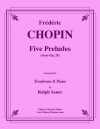 5つの前奏曲（フレデリック・ショパン）（トロンボーン+ピアノ）【Five Preludes】