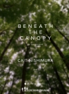 ビニース・ザ・キャノピー（ケイト・ニシムラ）【Beneath The Canopy】