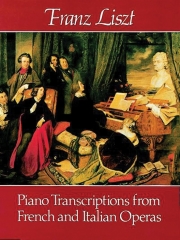 フランスとイタリアのオペラからのピアノ編曲集  (フランツ・リスト)【Piano Transcriptions from French and Italian Operas】